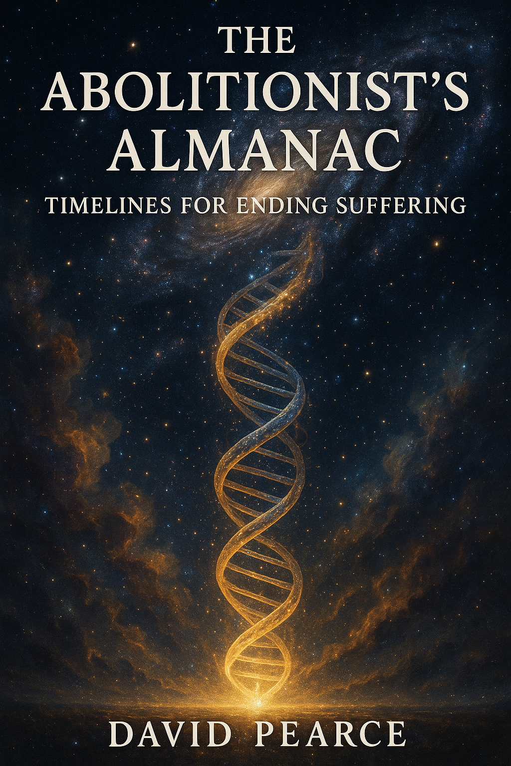 The Abolitionist's Almanac: Timelines for Ending Suffering by David Pearce